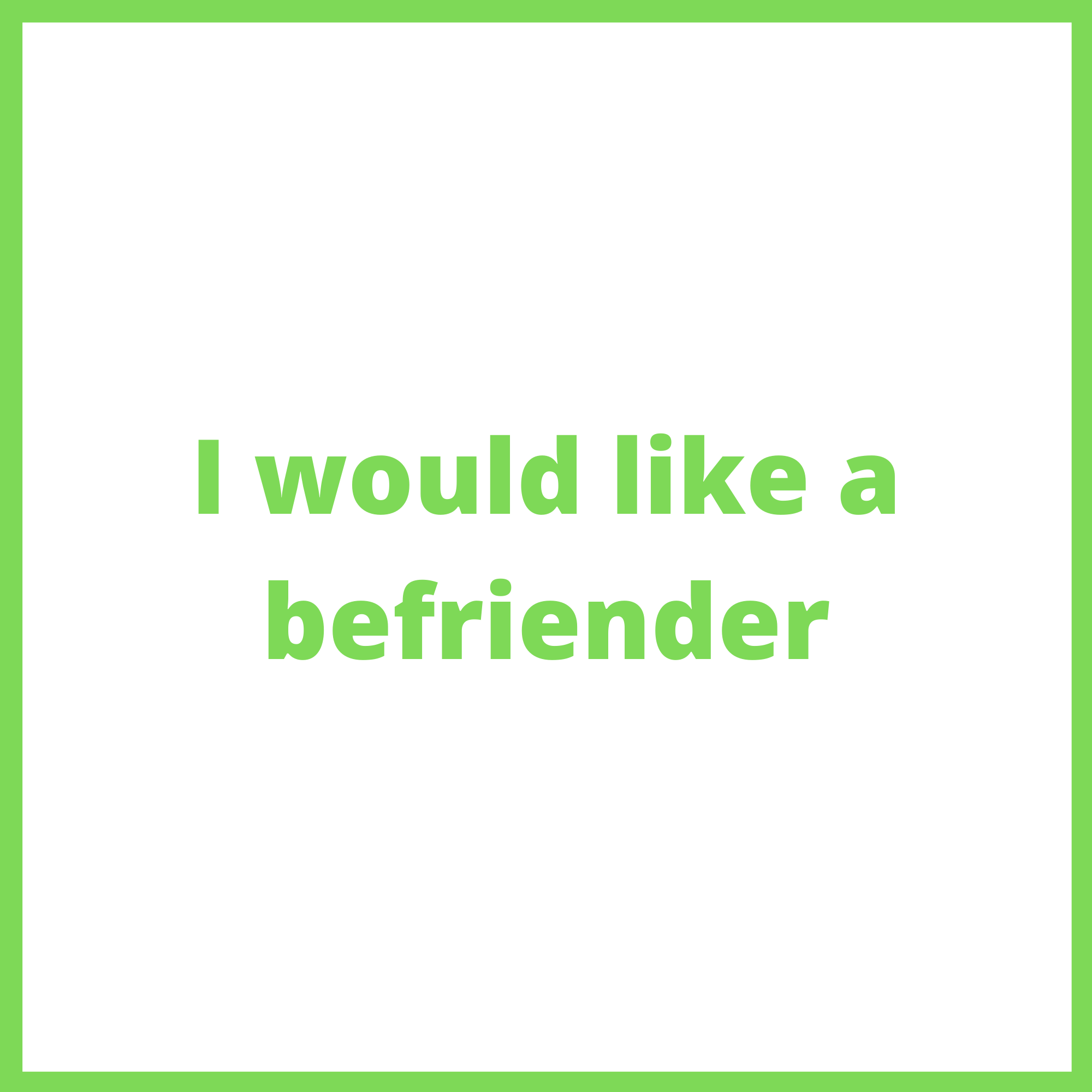 I would like a befriender