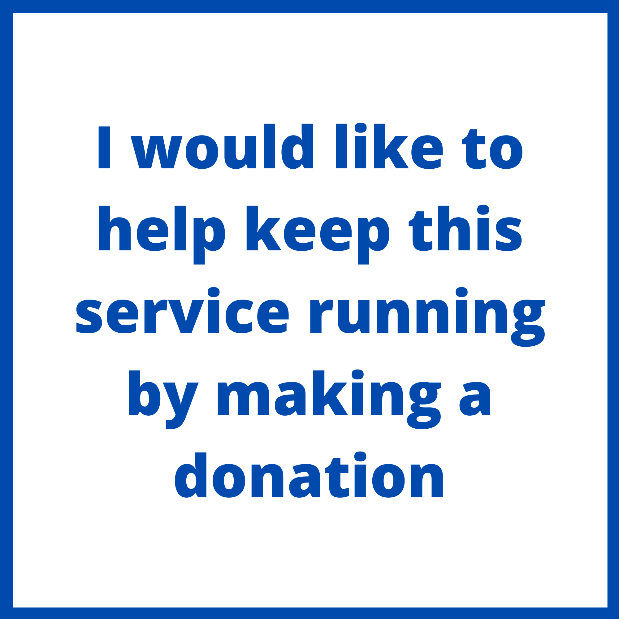 I would like to keep this service running by making a donation
